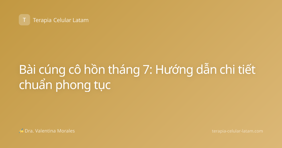 Bài cúng cô hồn tháng 7: Hướng dẫn chi tiết chuẩn phong tục