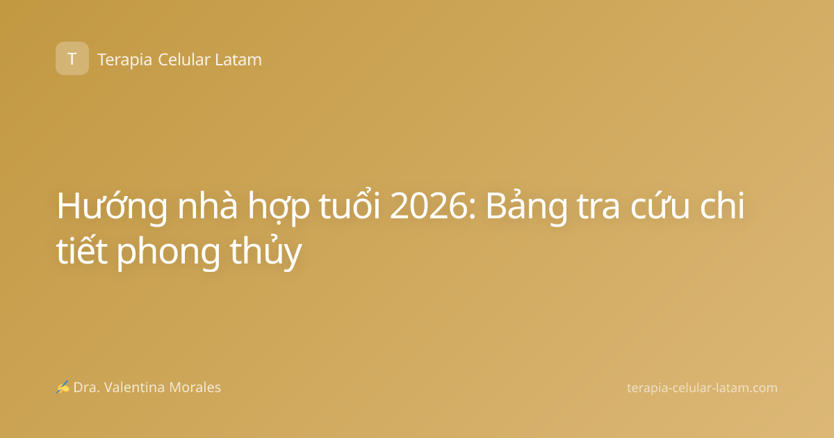Hướng nhà hợp tuổi 2026: Bảng tra cứu chi tiết phong thủy