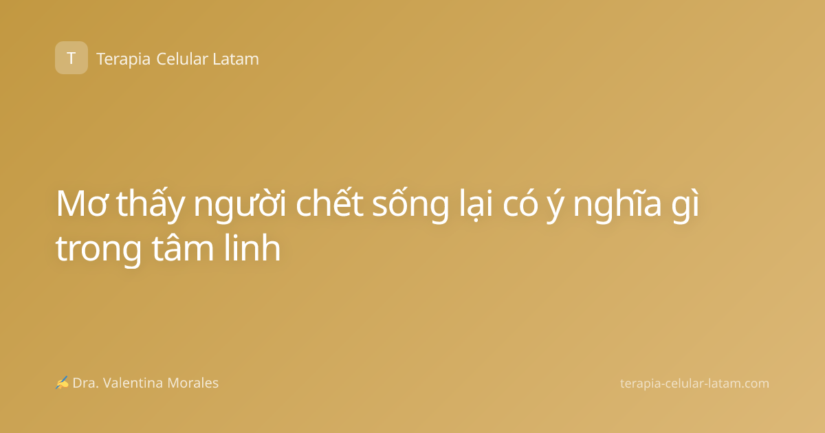Mơ thấy người chết sống lại có ý nghĩa gì trong tâm linh