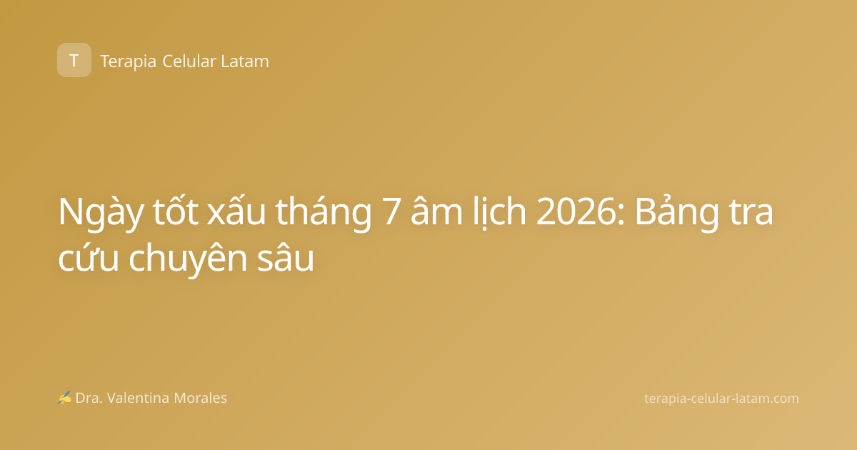 Ngày tốt xấu tháng 7 âm lịch 2026: Bảng tra cứu chuyên sâu