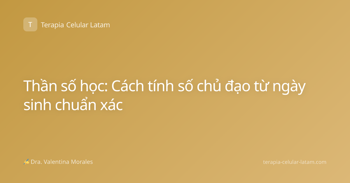 Thần số học: Cách tính số chủ đạo từ ngày sinh chuẩn xác
