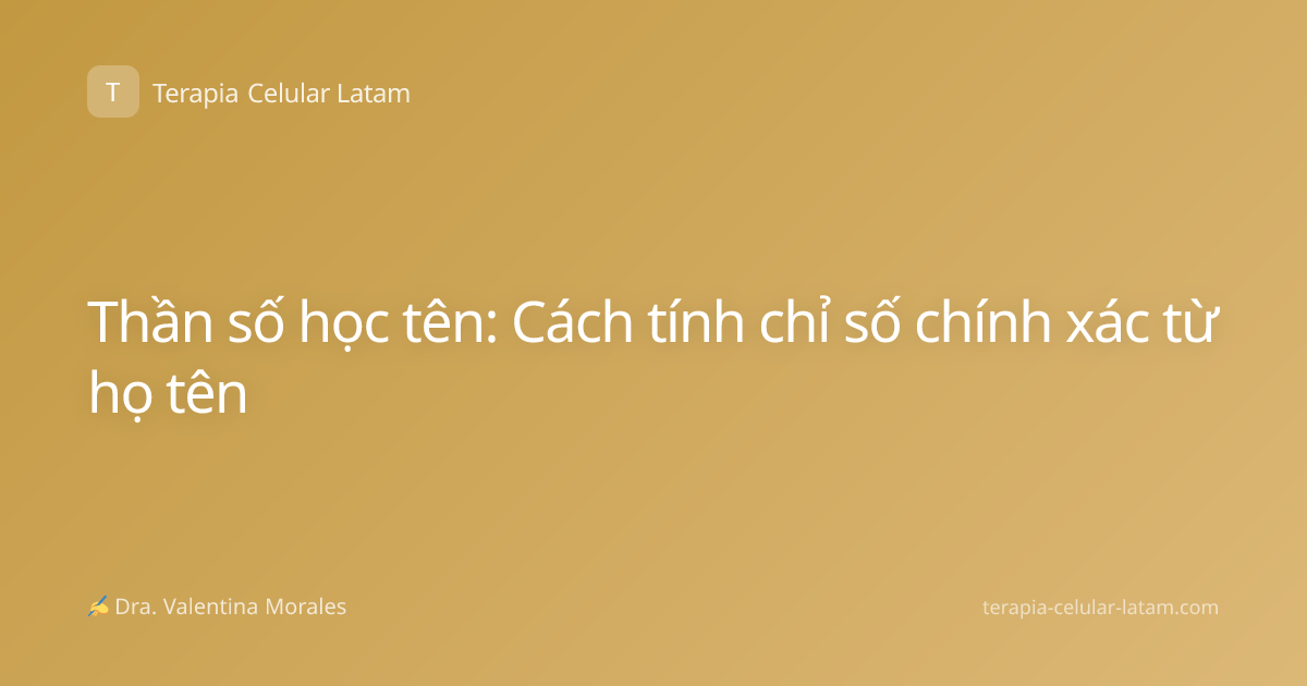 Thần số học tên: Cách tính chỉ số chính xác từ họ tên