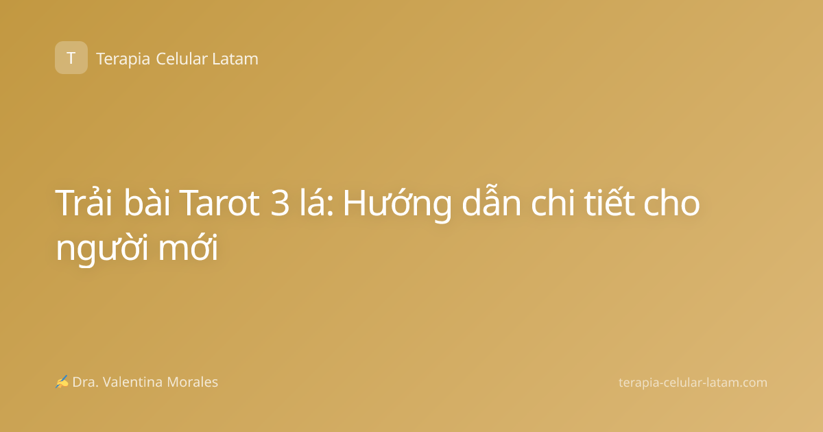 Trải bài Tarot 3 lá: Hướng dẫn chi tiết cho người mới