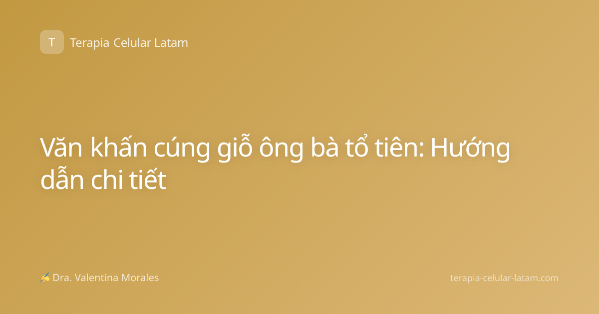 Văn khấn cúng giỗ ông bà tổ tiên: Hướng dẫn chi tiết